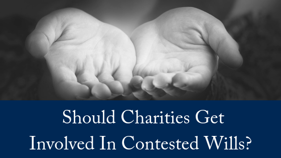 Should Charities Get Involved in Contested Wills?