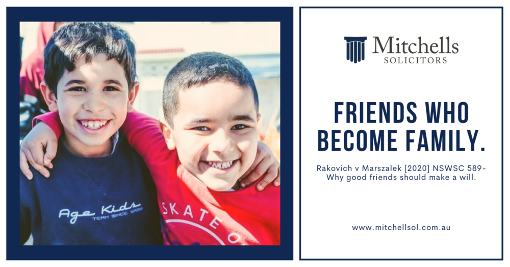 Friends Who Become Family. Rakovich v Marszalek [2020] NSWSC 589-Why good friends should make a will.