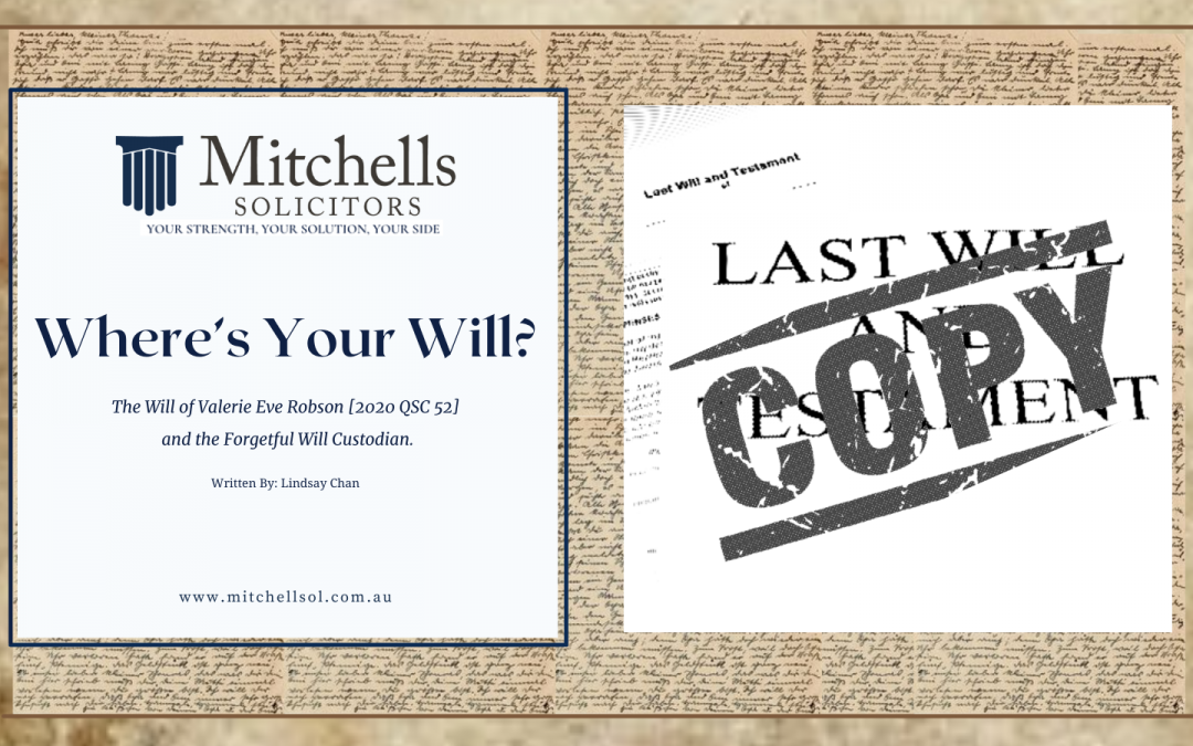 Where’s Your Will? The Will of Valerie Eve Robson [2020 QSC 52] and the Forgetful Will Custodian.